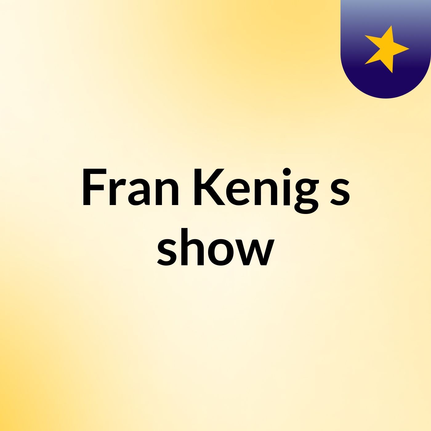 Fran Kenig's show