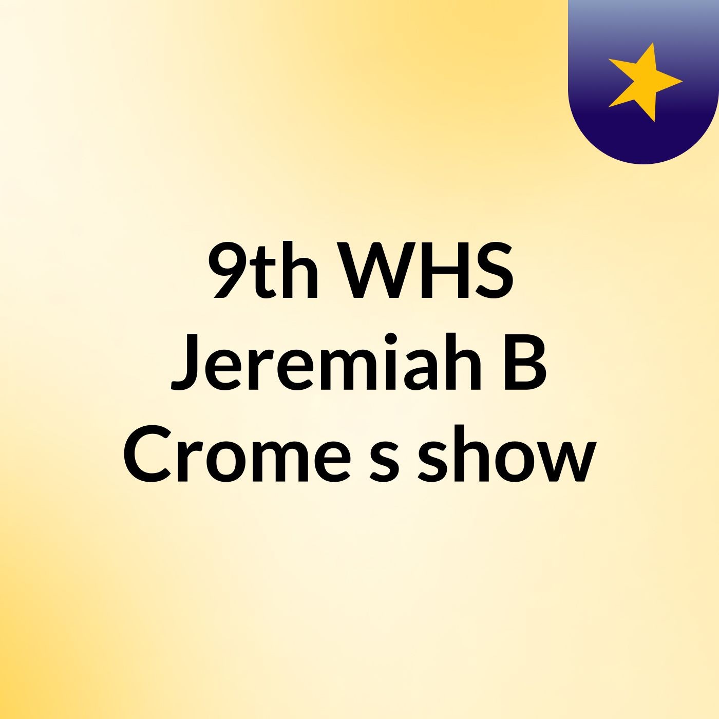 9th WHS Jeremiah B Crome's show