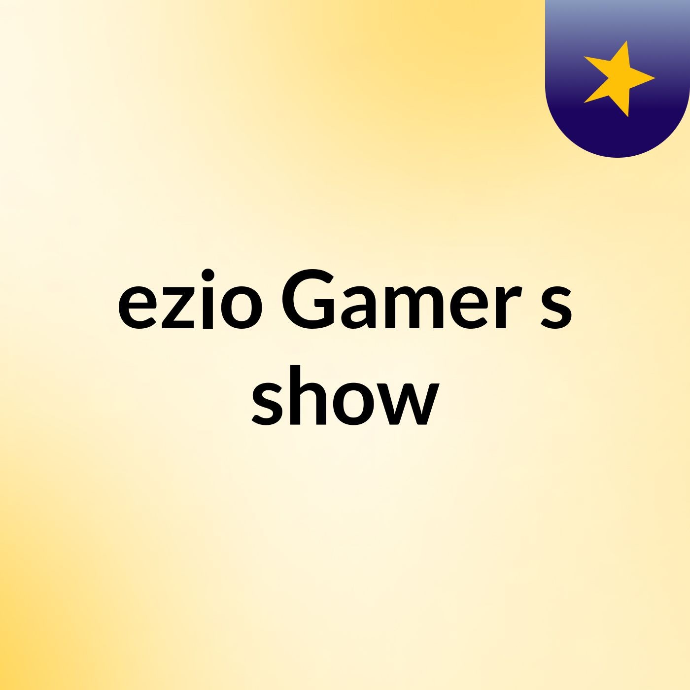ezio Gamer's show