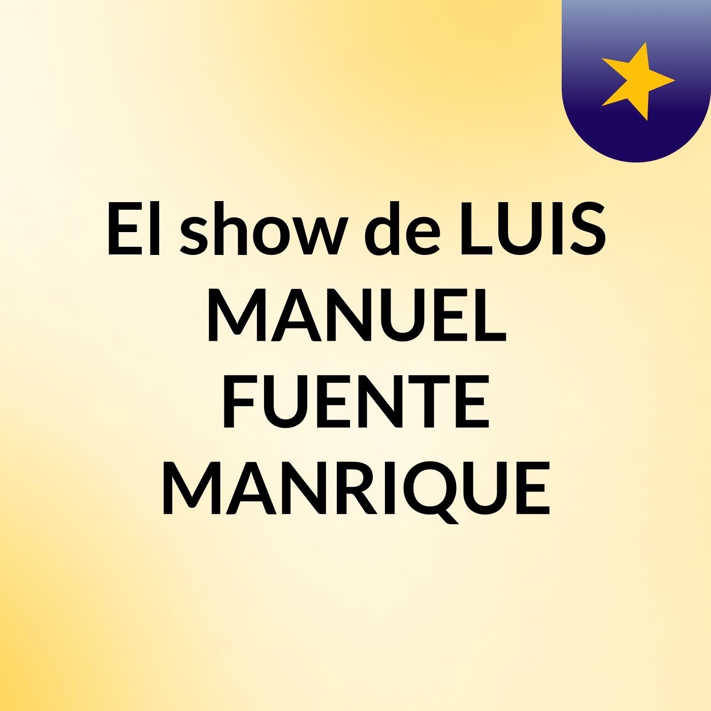 El show de LUIS MANUEL FUENTE MANRIQUE