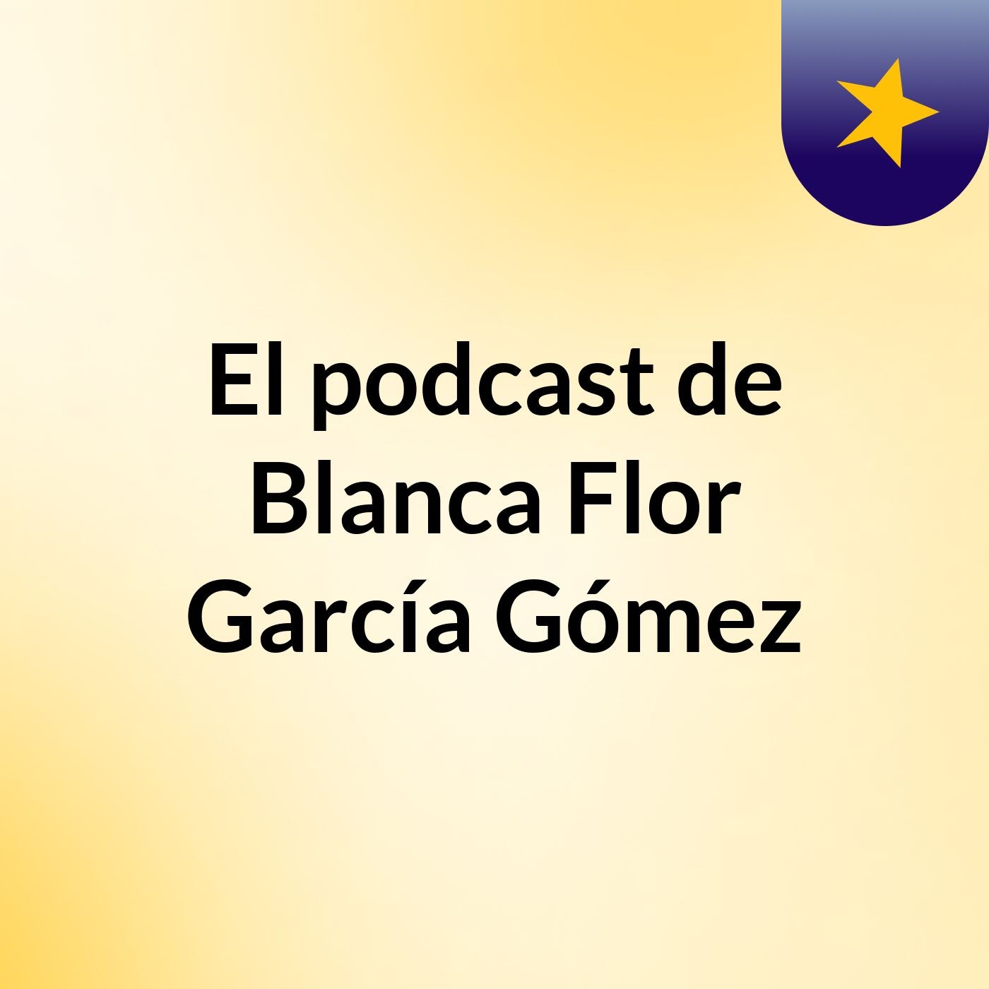 El podcast de Blanca Flor García Gómez