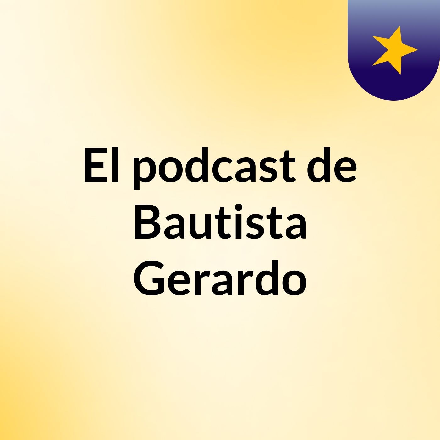 Episodio 2 - El podcast de Bautista Gerardo