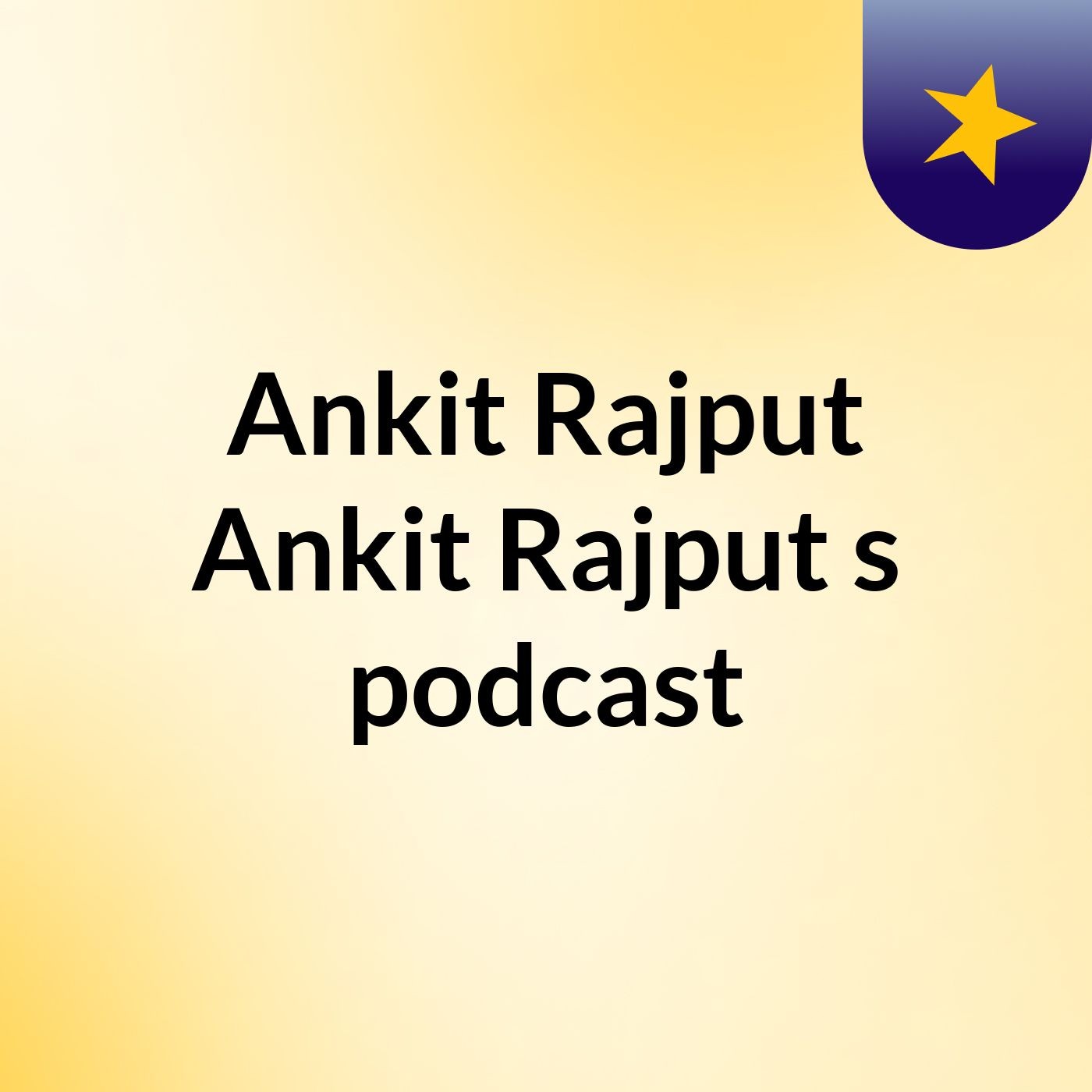 Ankit Rajput Ankit Rajput\'s podcast