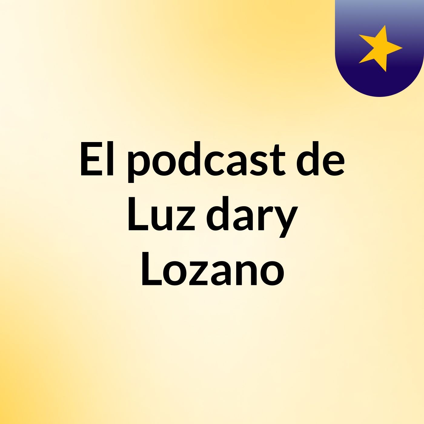 El podcast de Luz dary Lozano