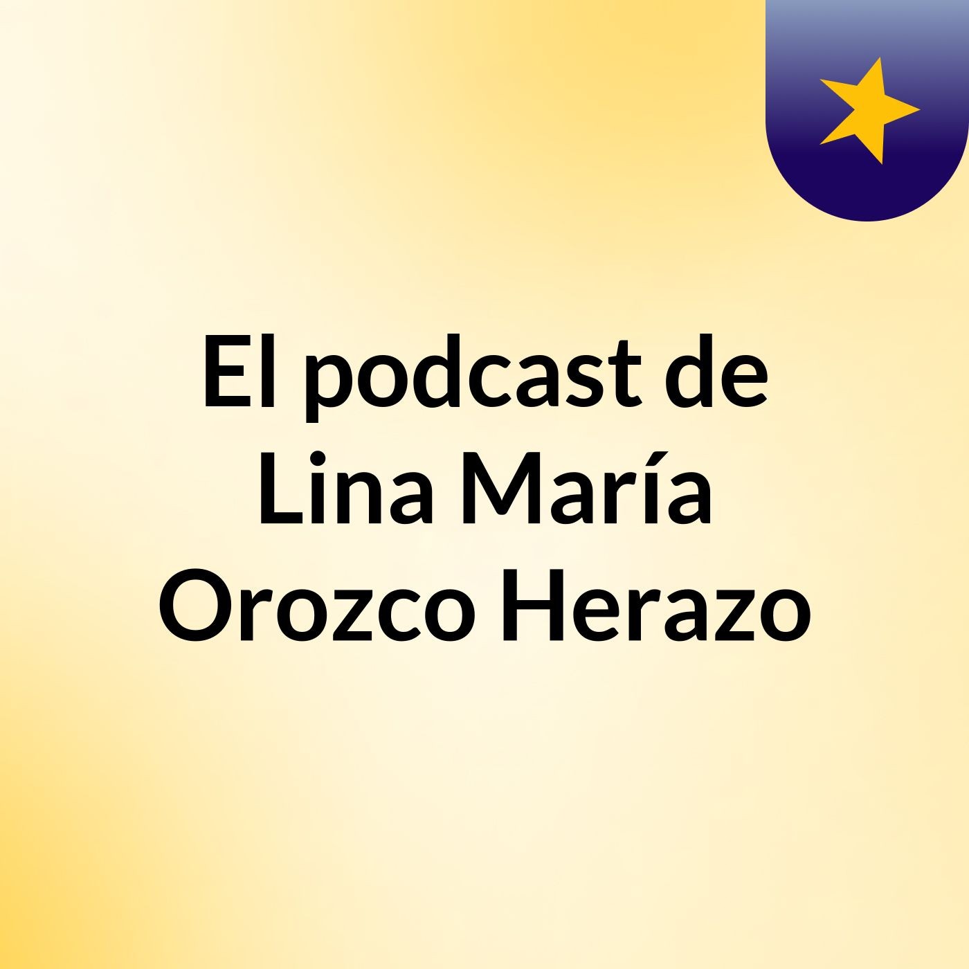 El podcast de Lina María Orozco Herazo podcast artwork