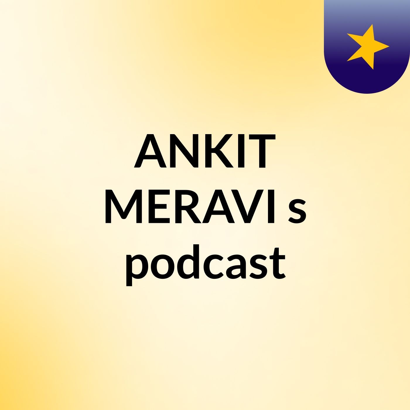 ANKIT MERAVI's podcast podcast artwork