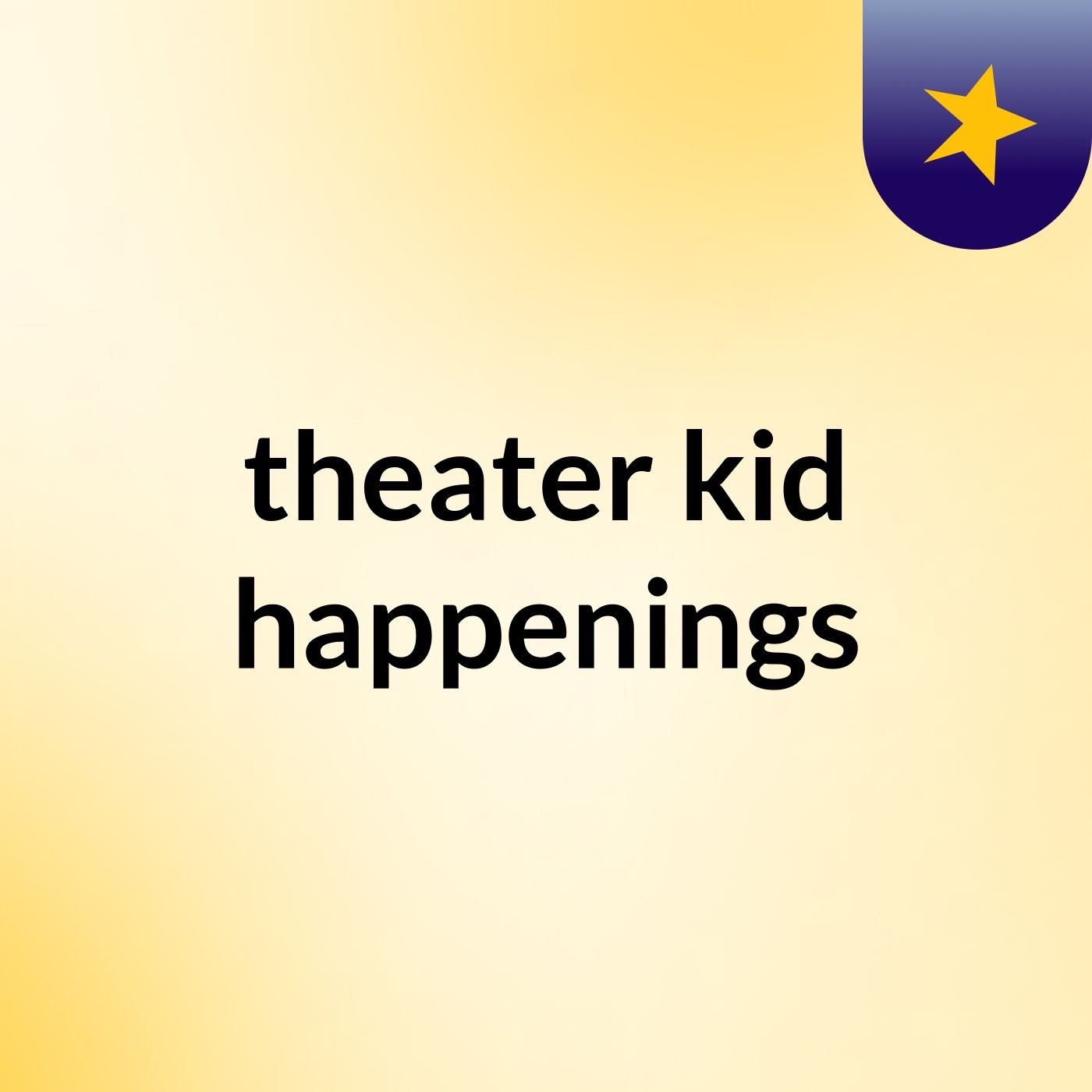 theater kid happenings
