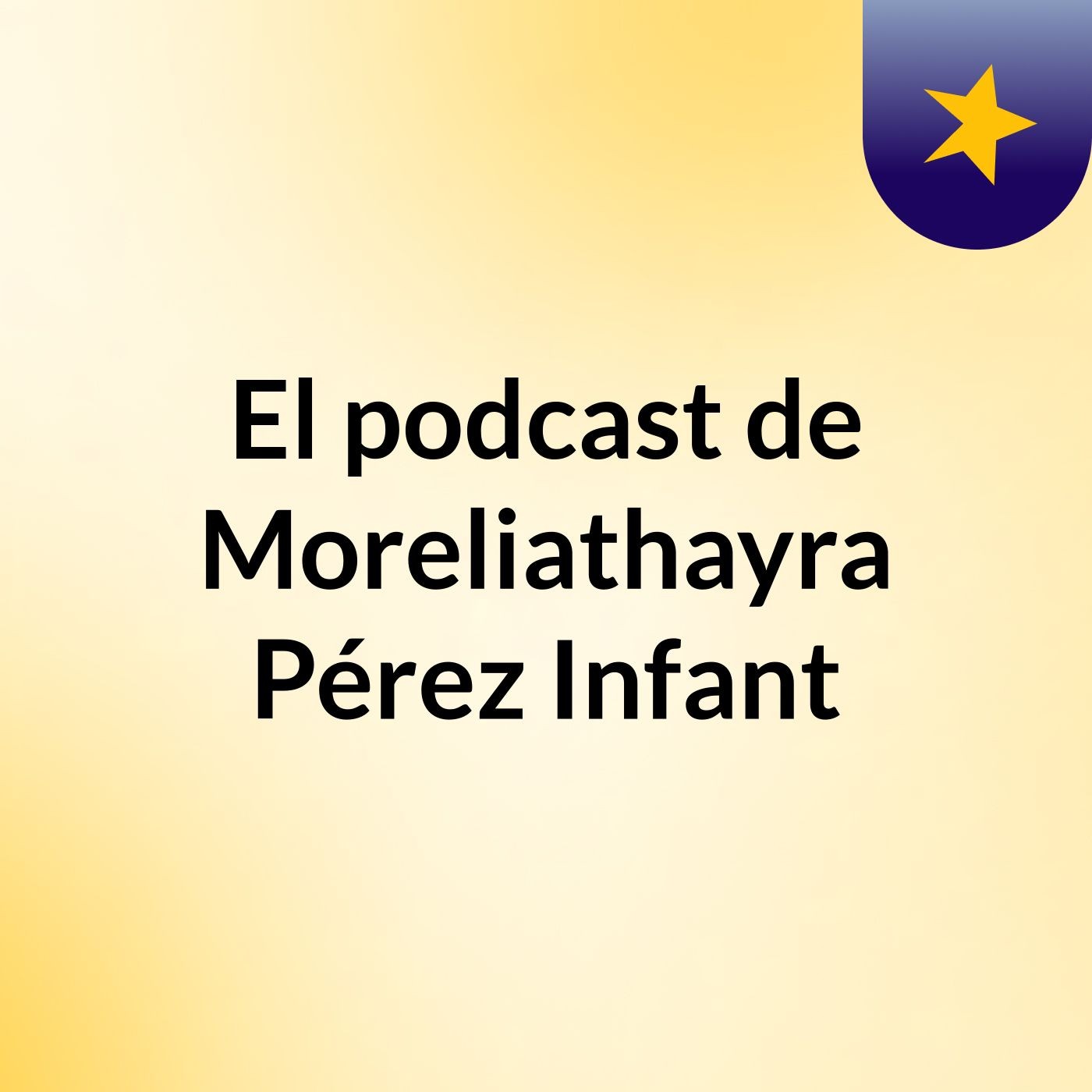 El podcast de Moreliathayra Pérez Infant