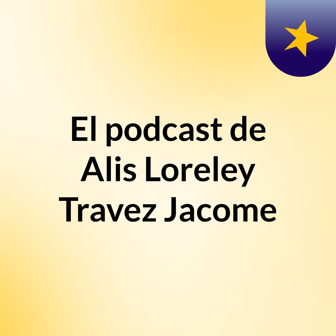 El podcast de Alis Loreley Travez Jacome
