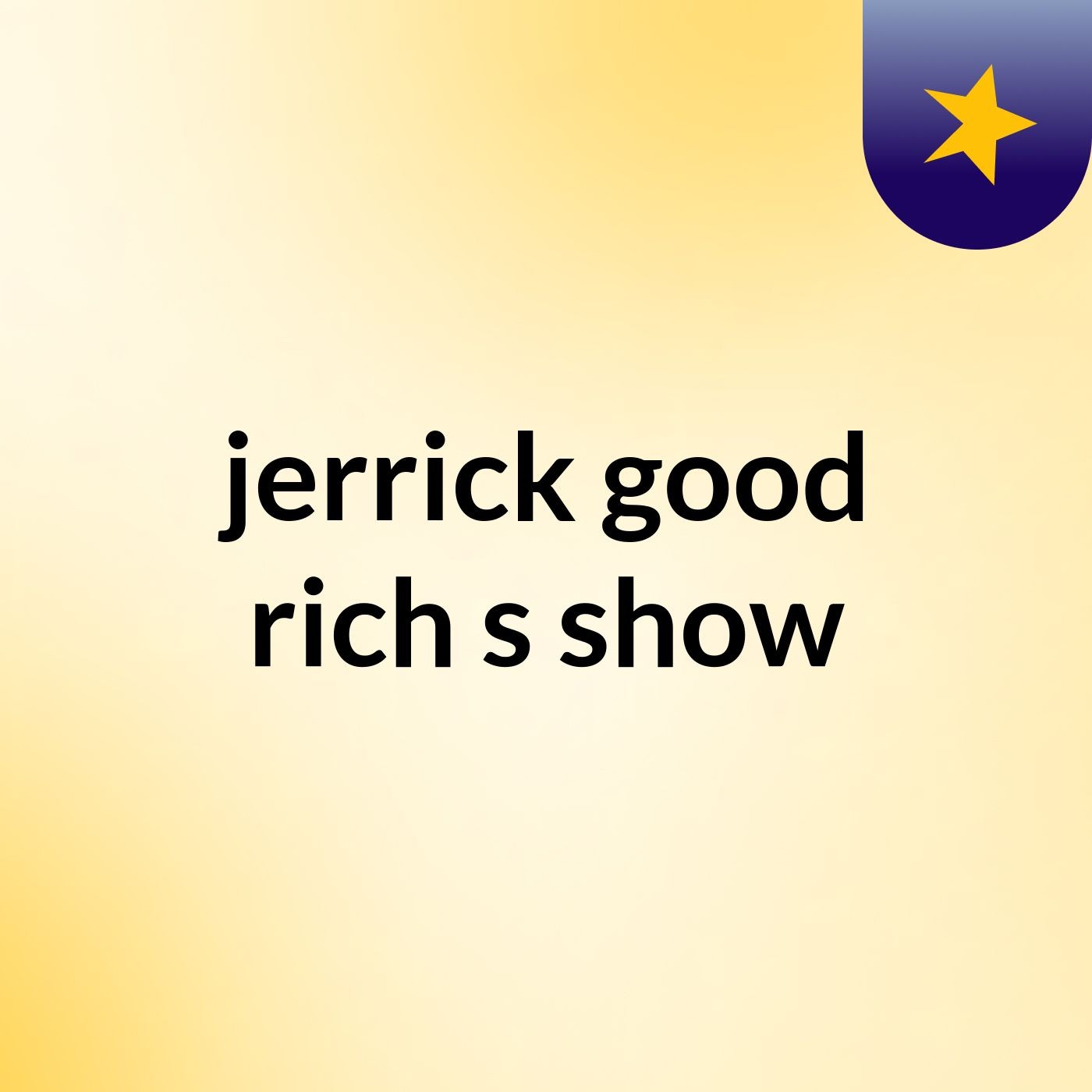 jerrick good rich's show