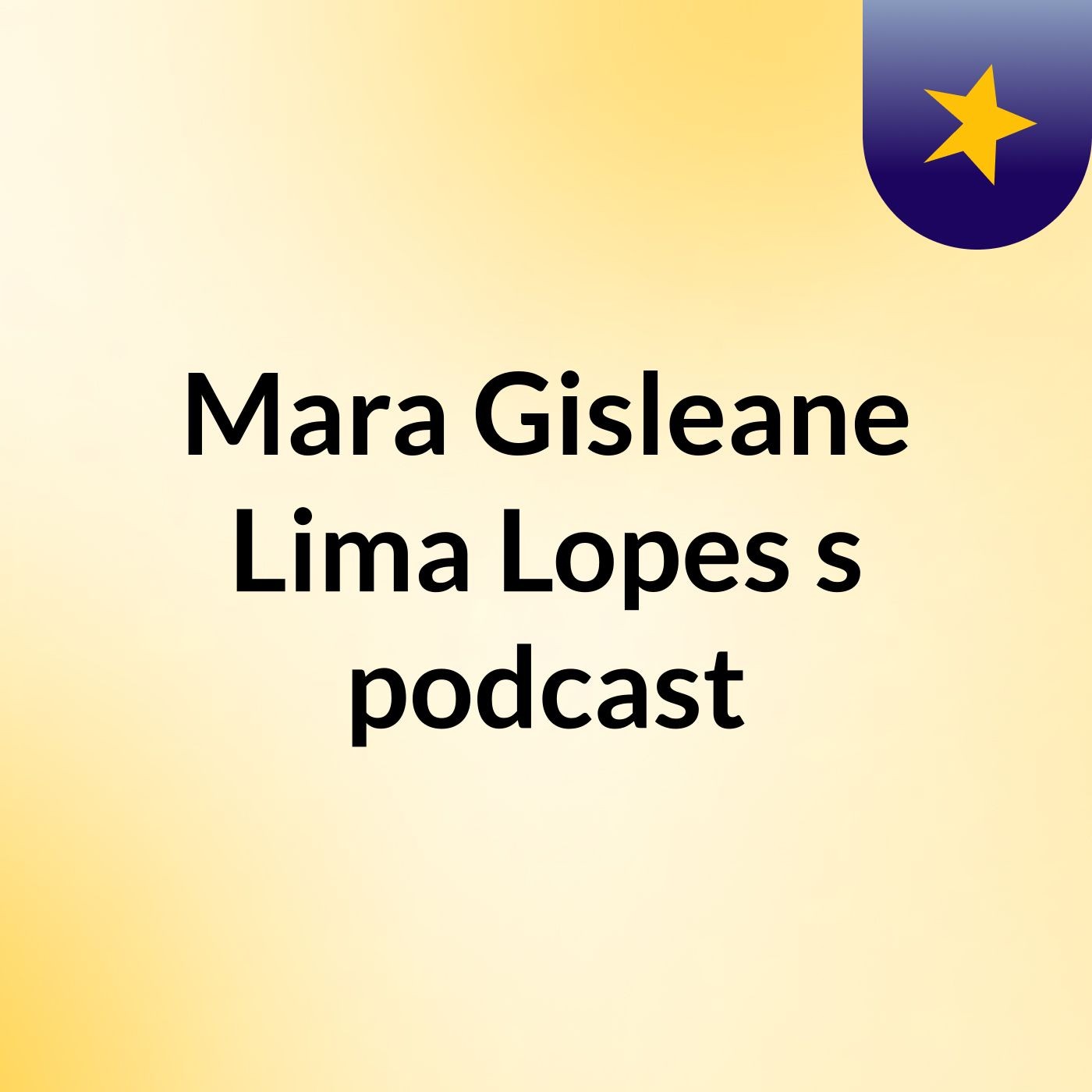 Mara Gisleane Lima Lopes's podcast