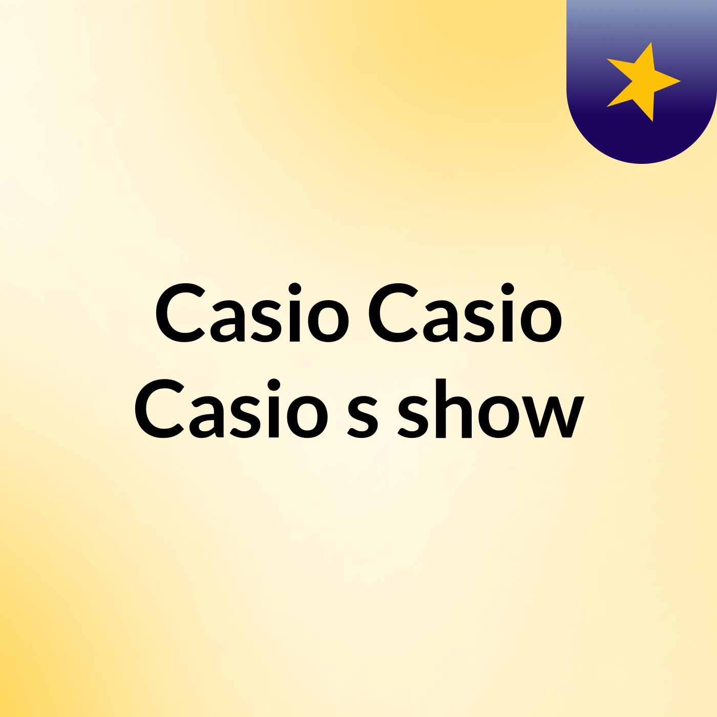 Casio Casio Casio\'s show