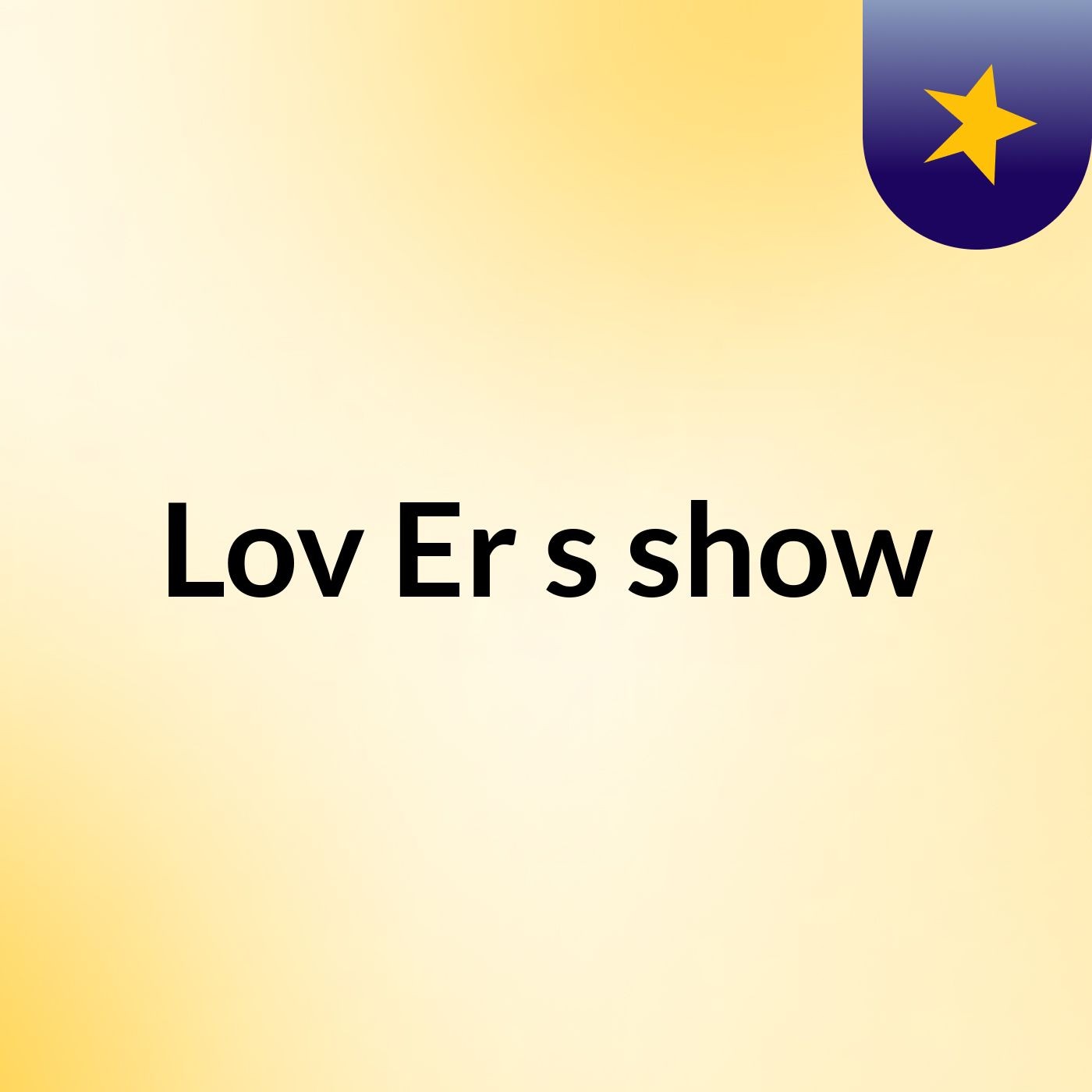 Lov Er's show