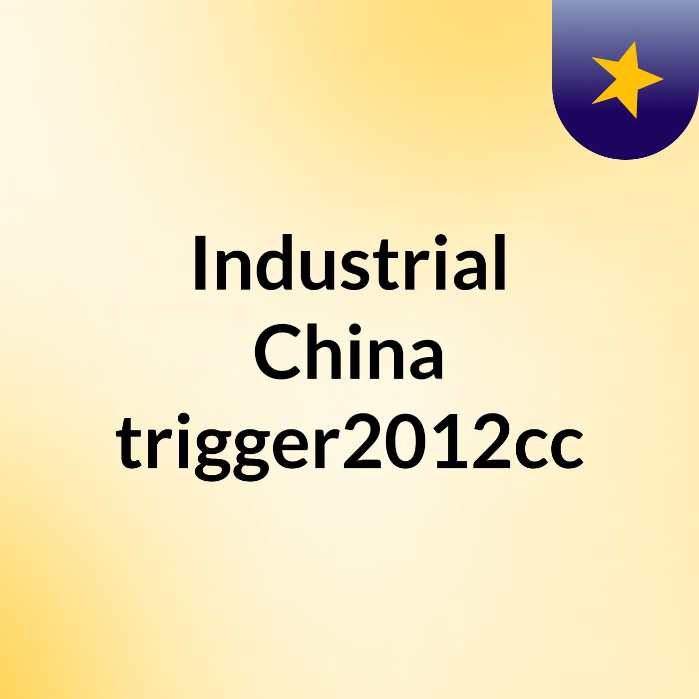 Industrial China #trigger2012cc