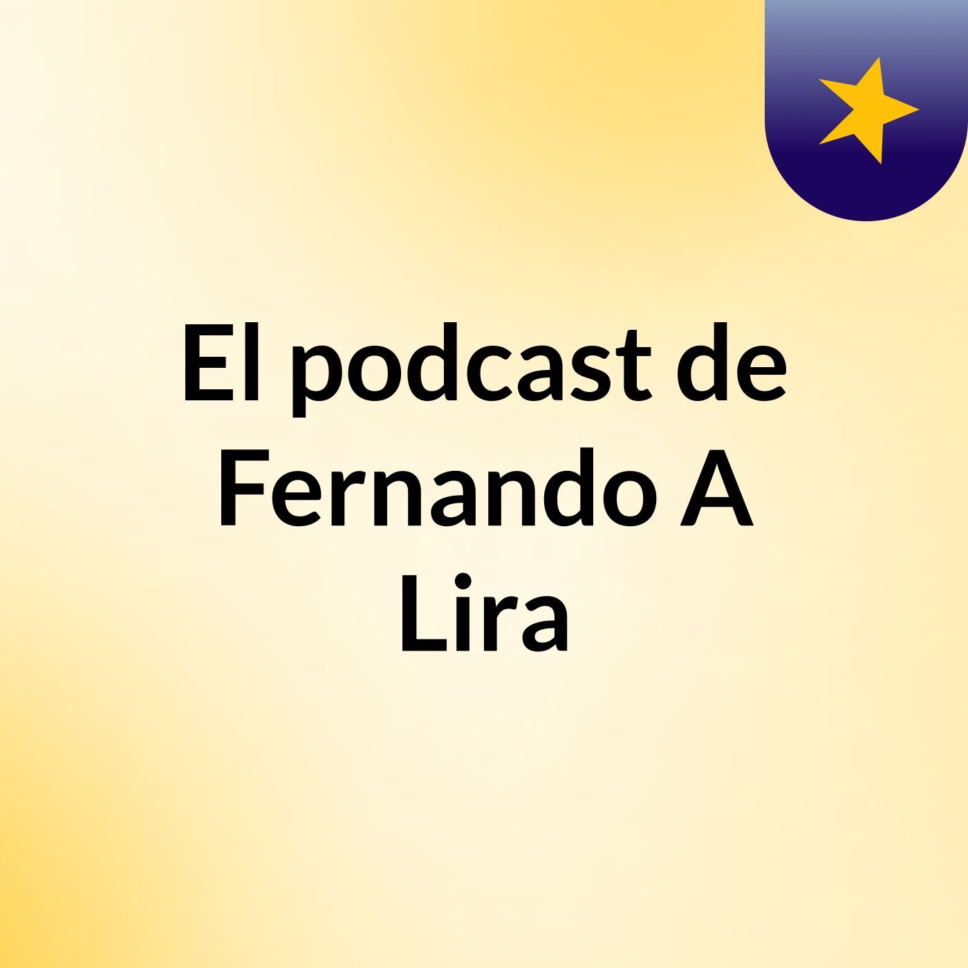 El podcast de Fernando A Lira