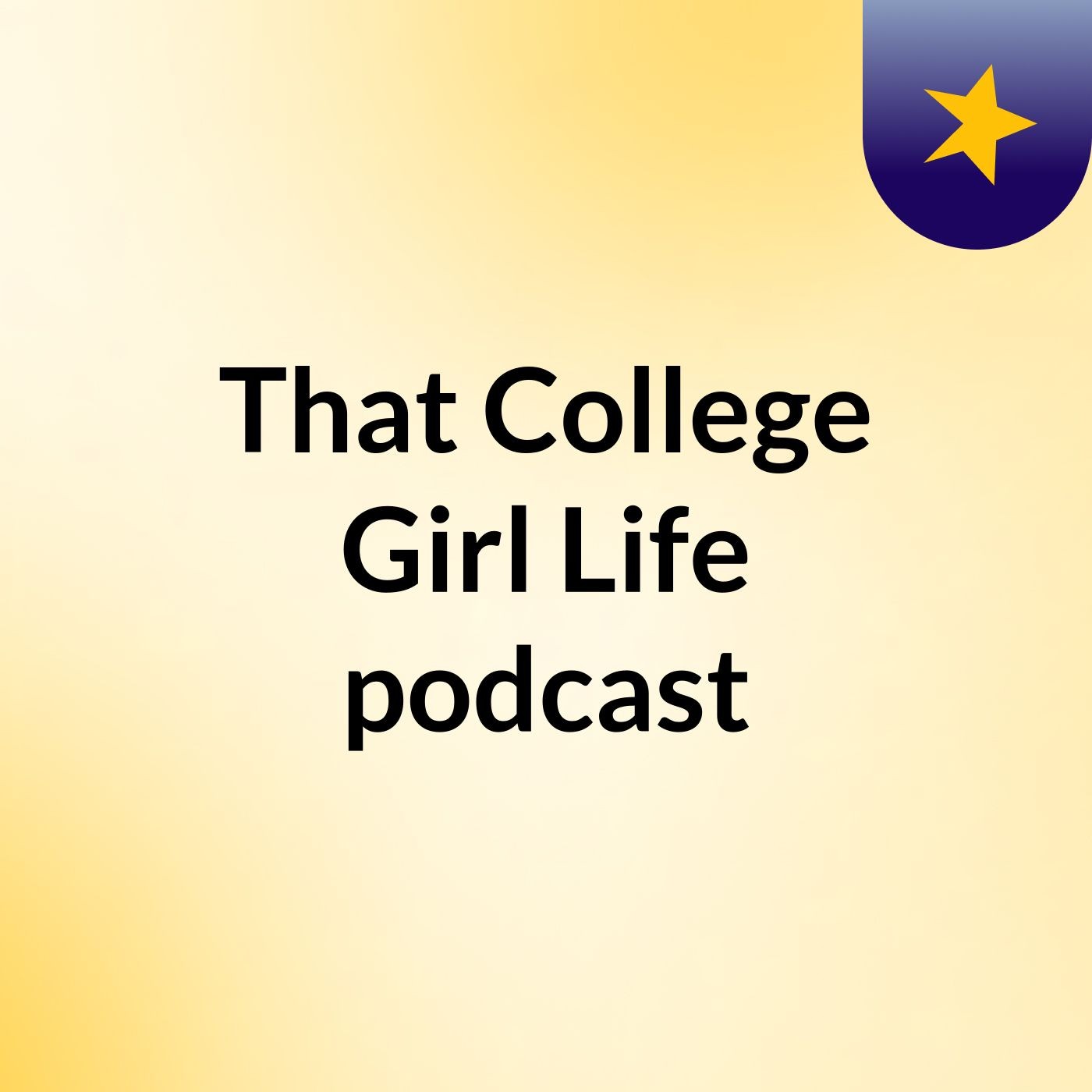 That College Girl  Life podcast podcast artwork