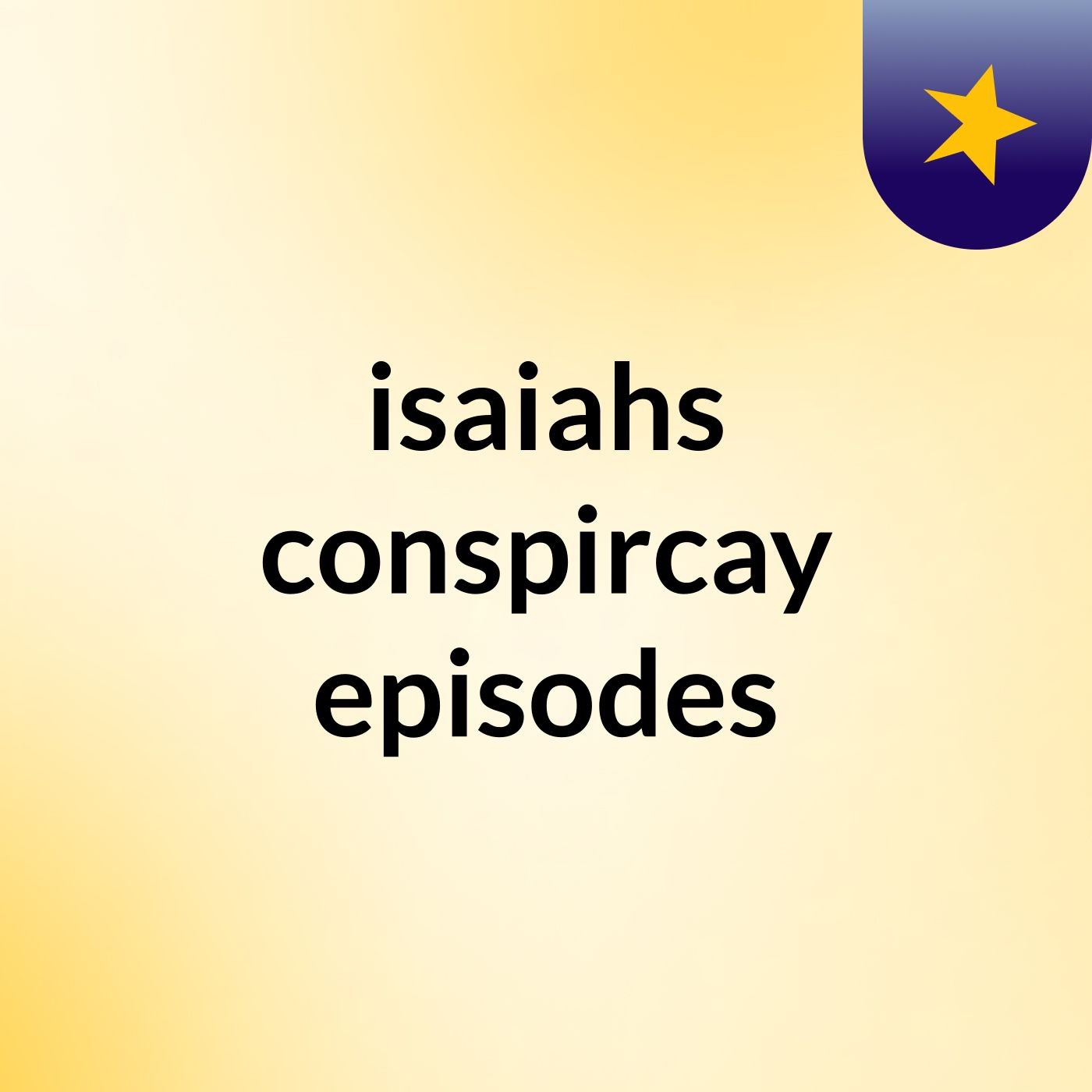 isaiahs conspircay episodes