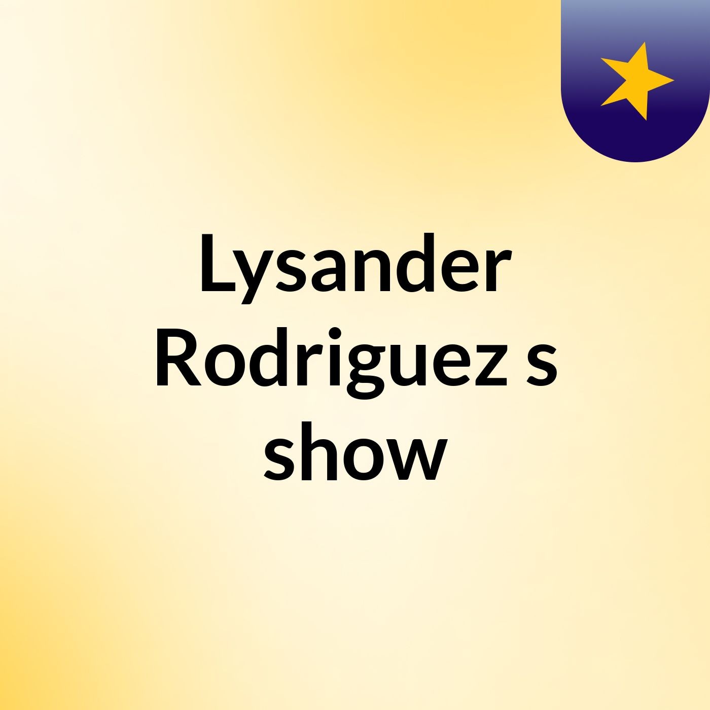 Lysander Rodriguez's show