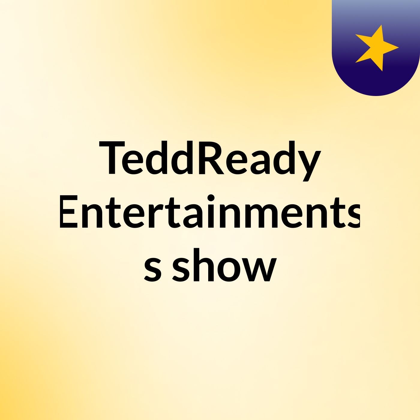 TeddReady Entertainments's show