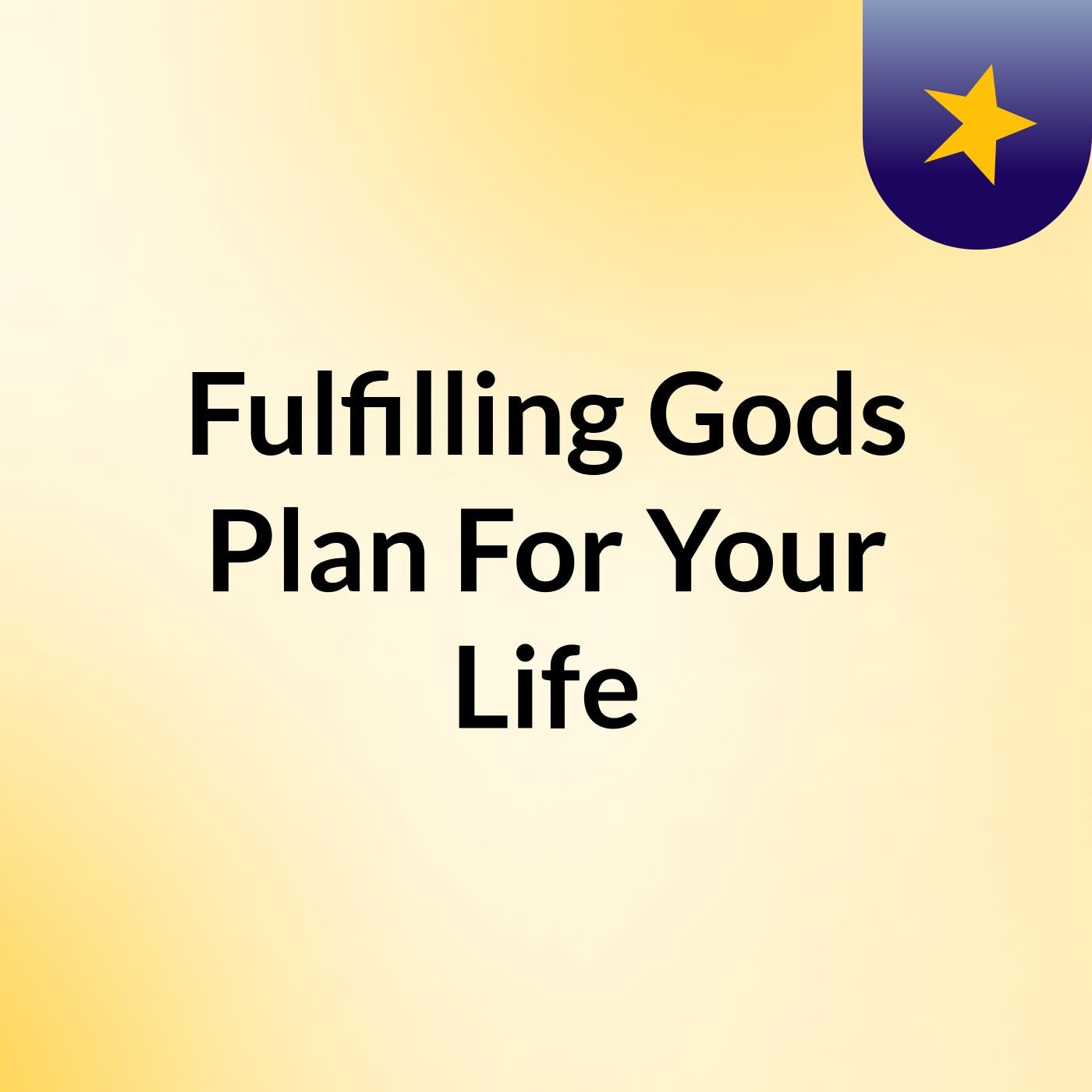 Fulfilling Gods Plan For Your Life