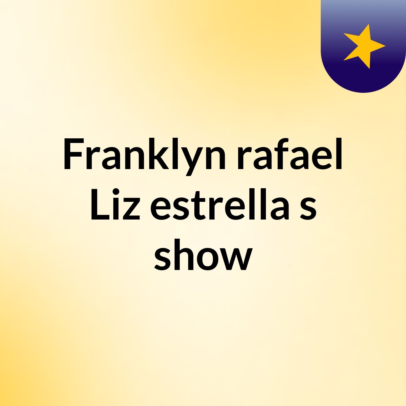 Franklyn rafael Liz estrella's show