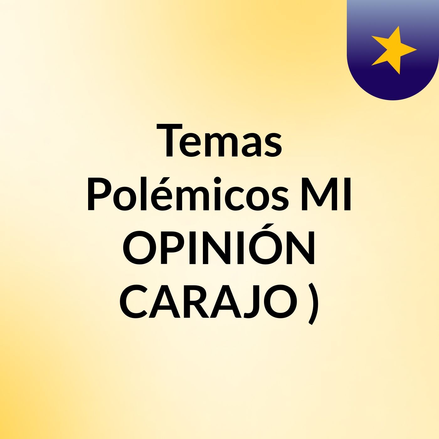 Temas Polémicos,MI OPINIÓN CARAJO:)