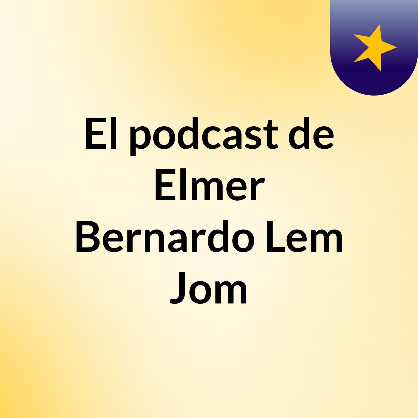 El podcast de Elmer Bernardo Lem Jom