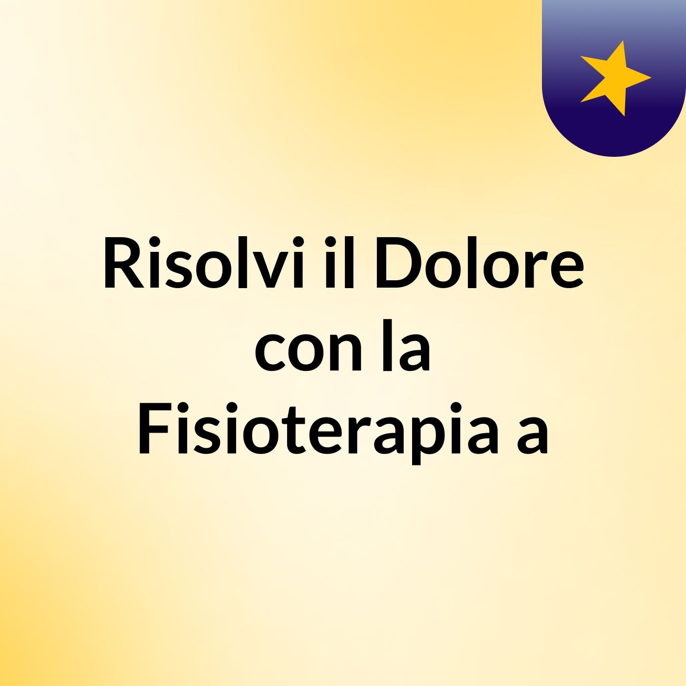 Risolvi il Dolore con la Fisioterapia a podcast artwork
