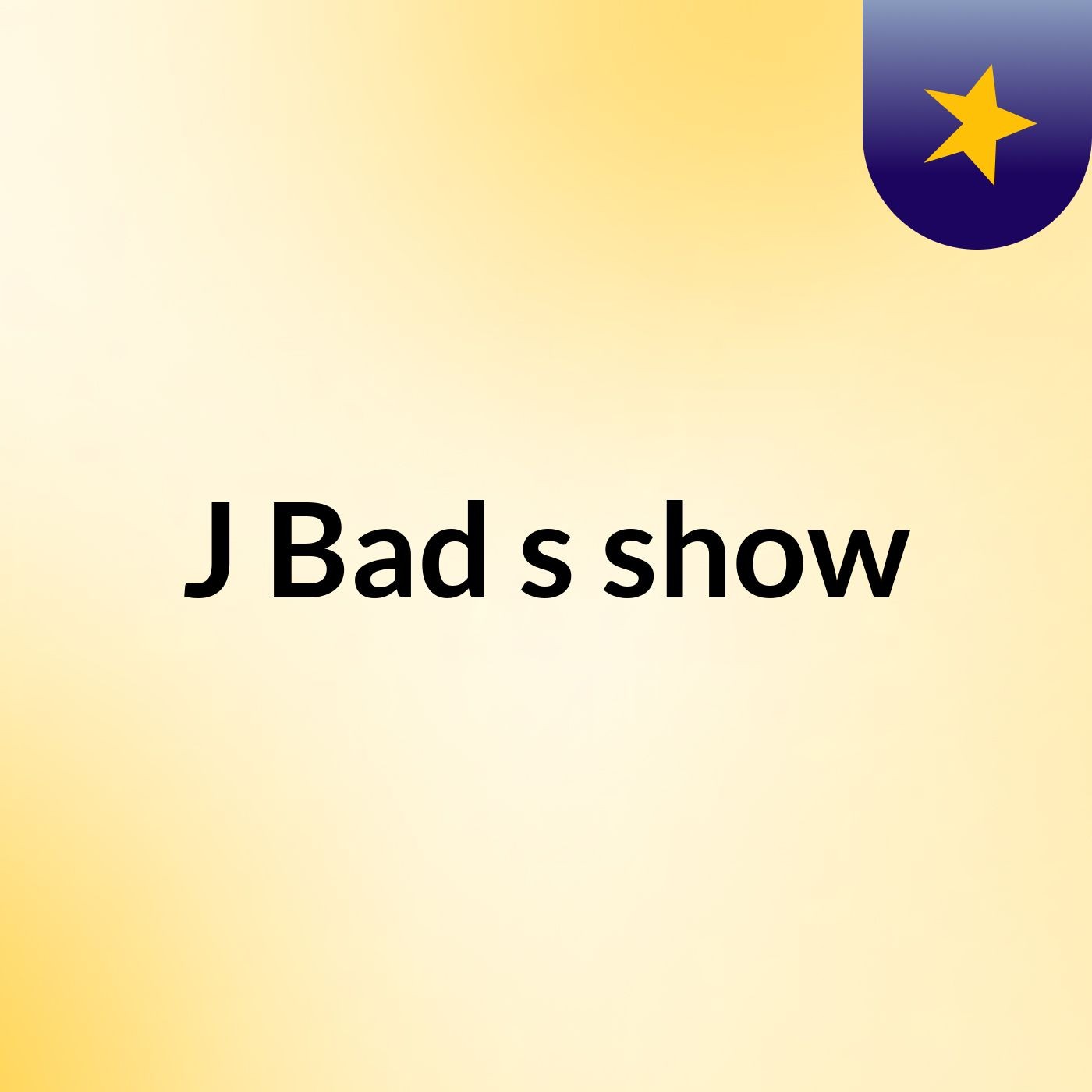 J Bad's show