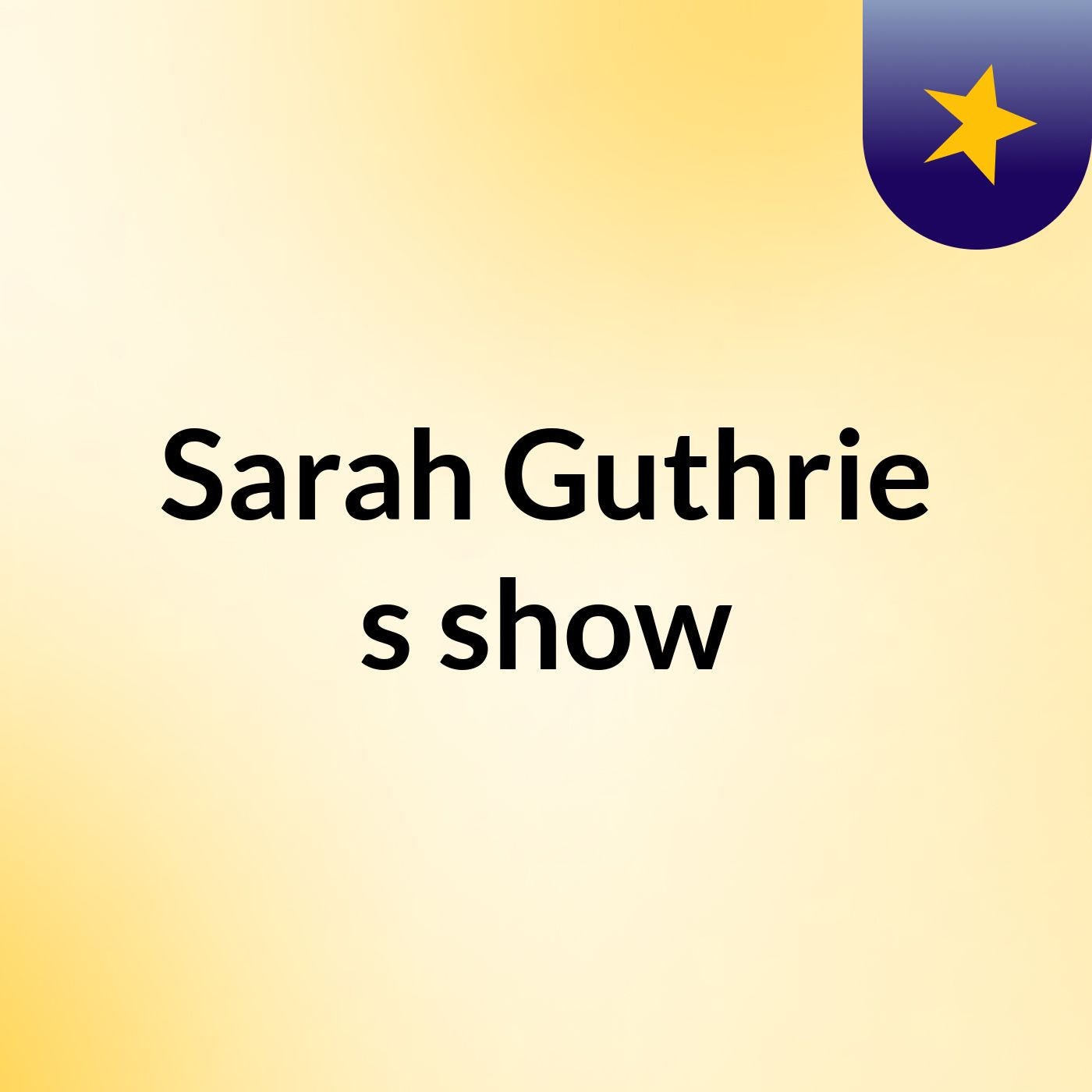 Episode 2 - Sarah Guthrie's show