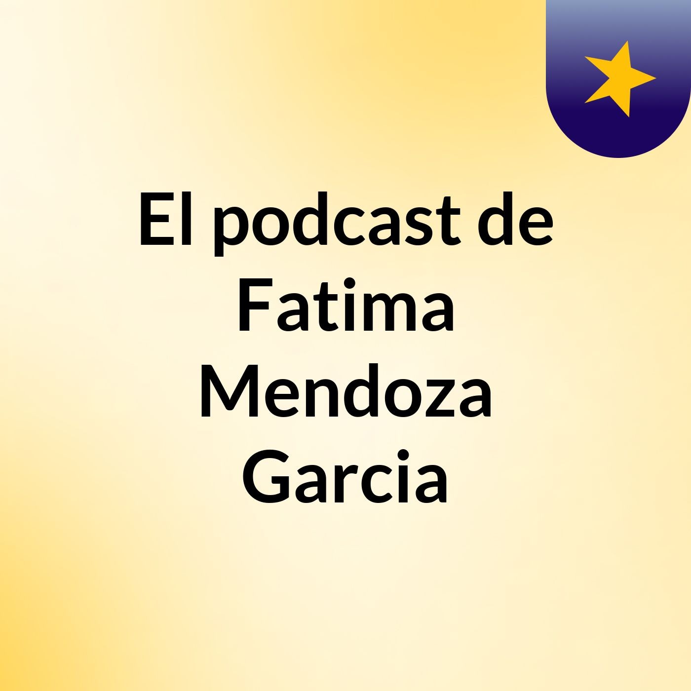 El podcast de Fatima Mendoza Garcia podcast artwork