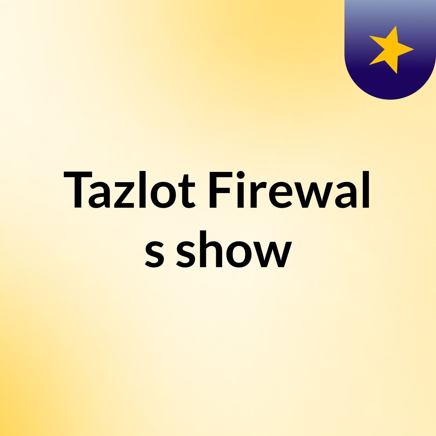 Tazlot Firewal's show