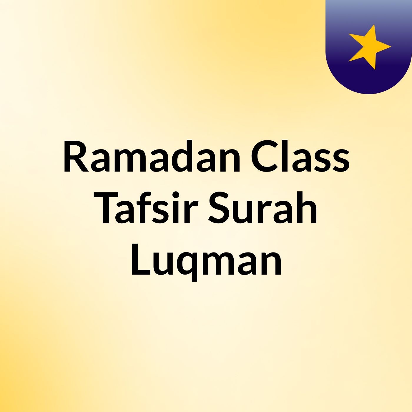 Ramadan Class: Tafsir Surah Luqman
