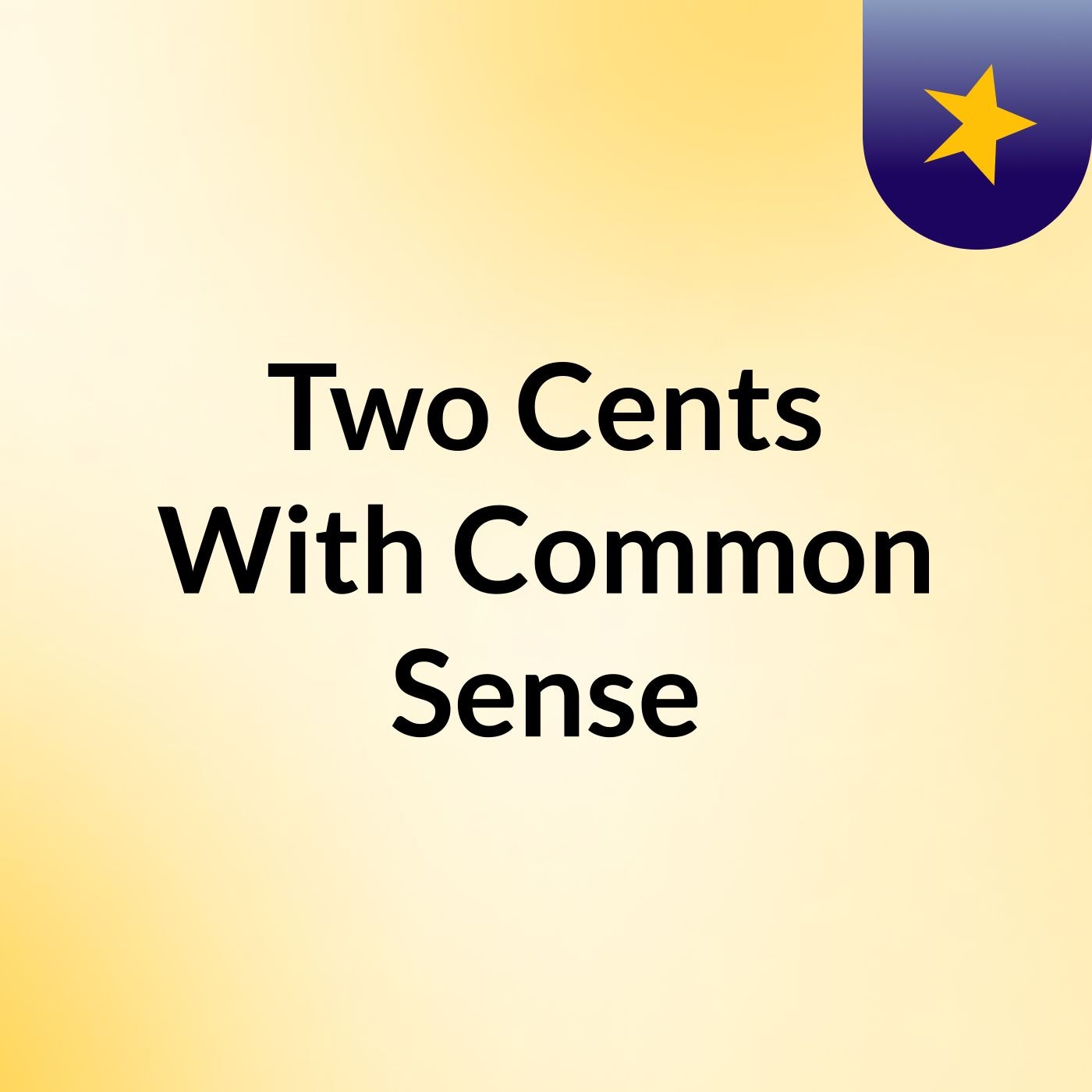 Two Cents With Common Sense