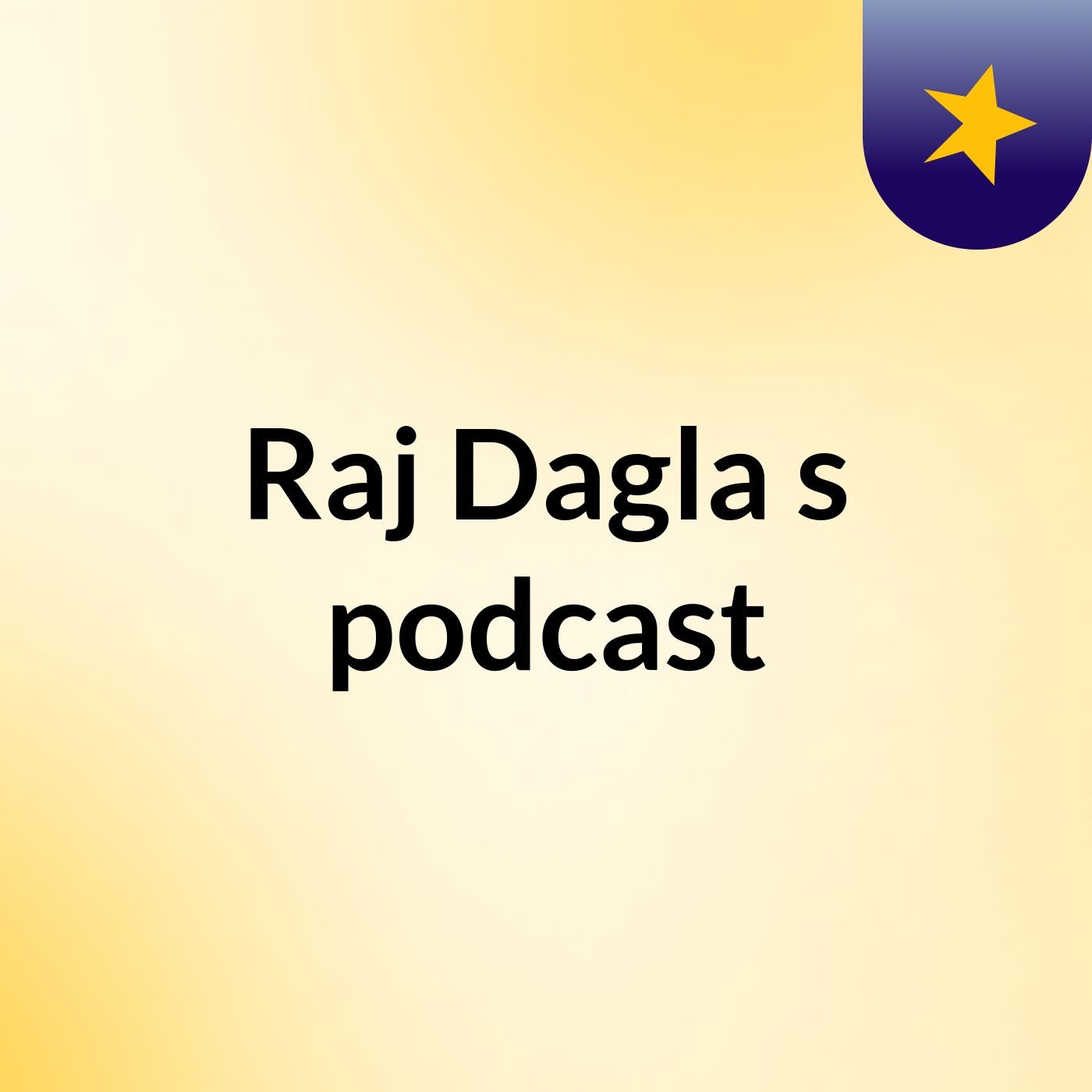 Raj Dagla's podcast