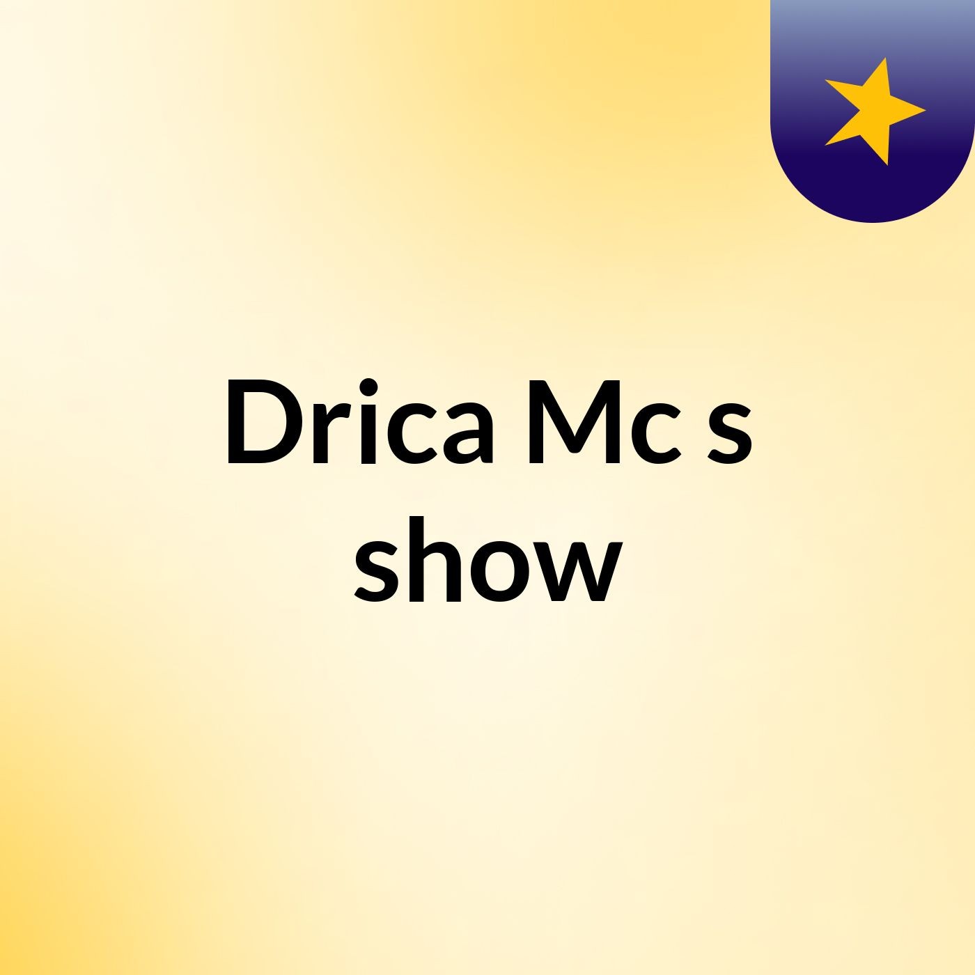 Drica Mc's show