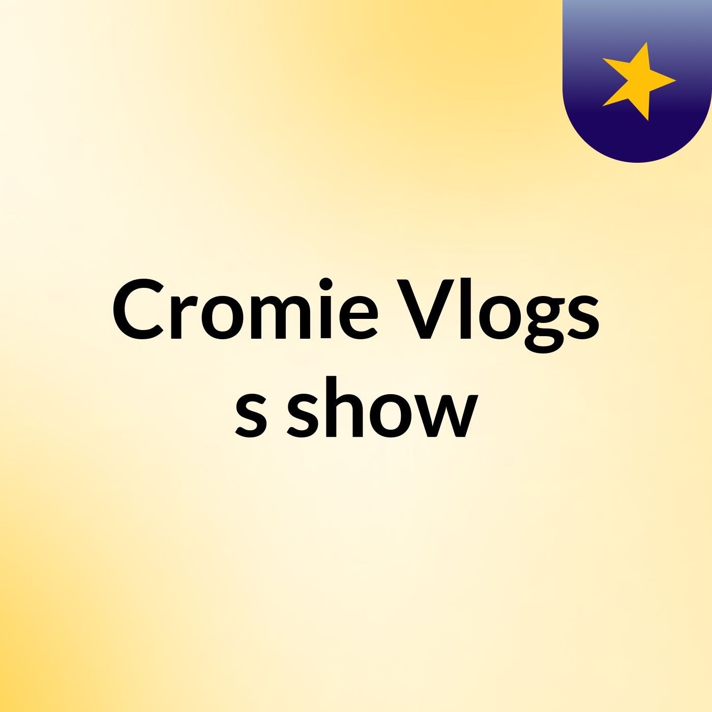 Cromie Vlogs's show