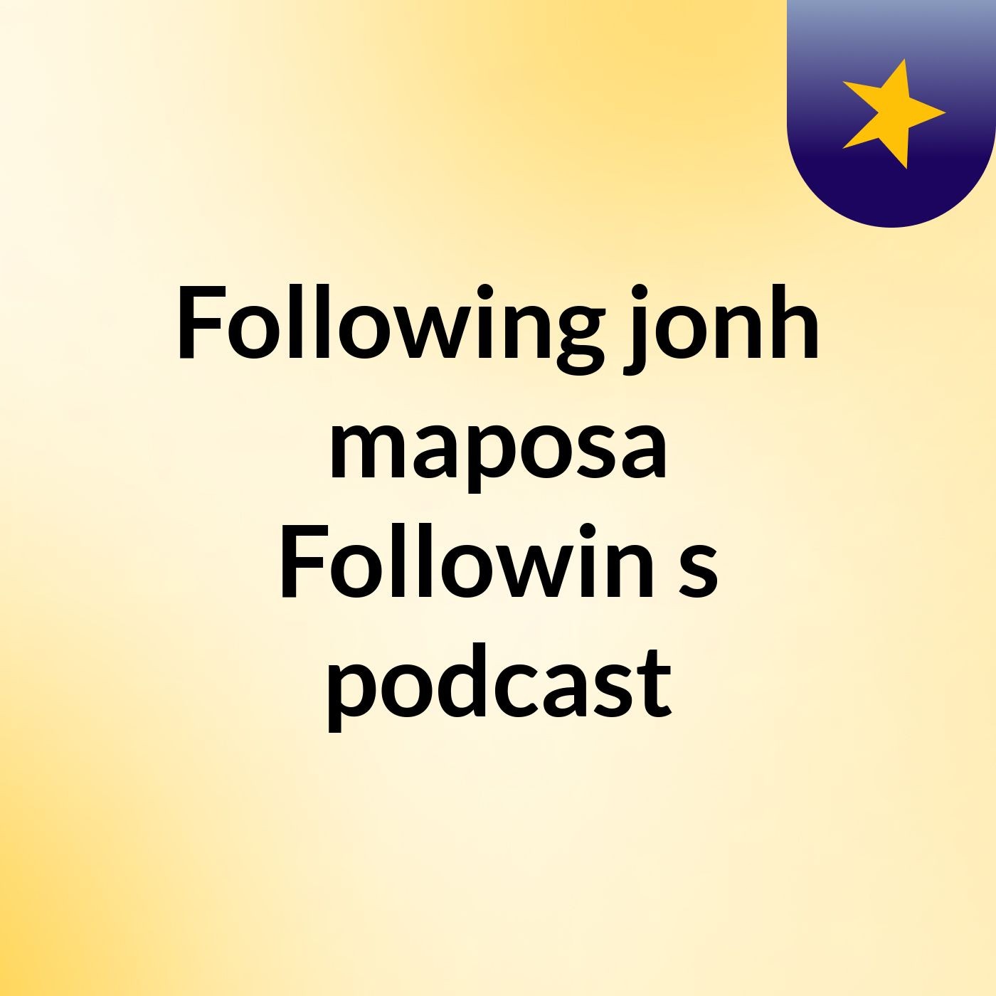 Following jonh maposa Followin's podcast