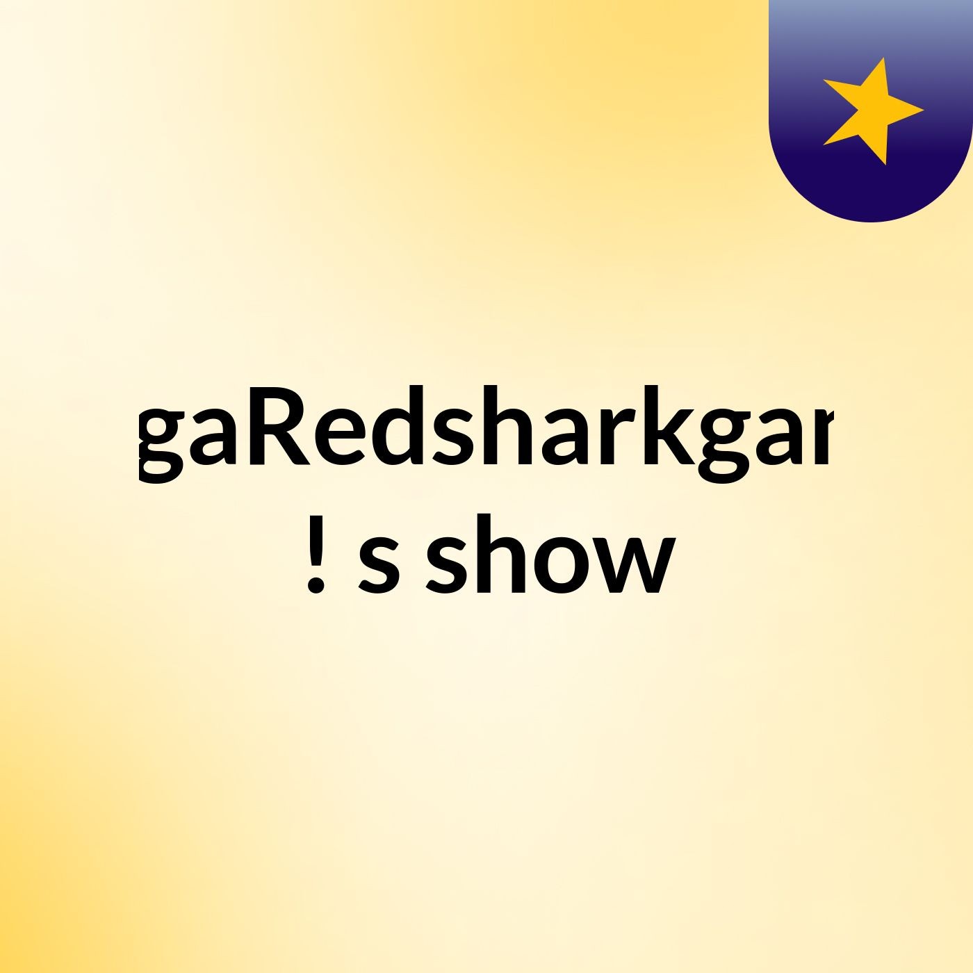 MegaRedsharkgamer !'s show