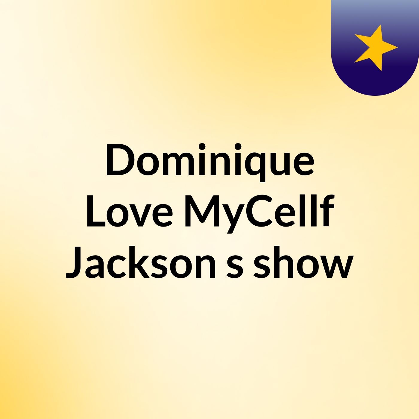 Episode 2 - Dominique Love MyCellf Jackson's show
