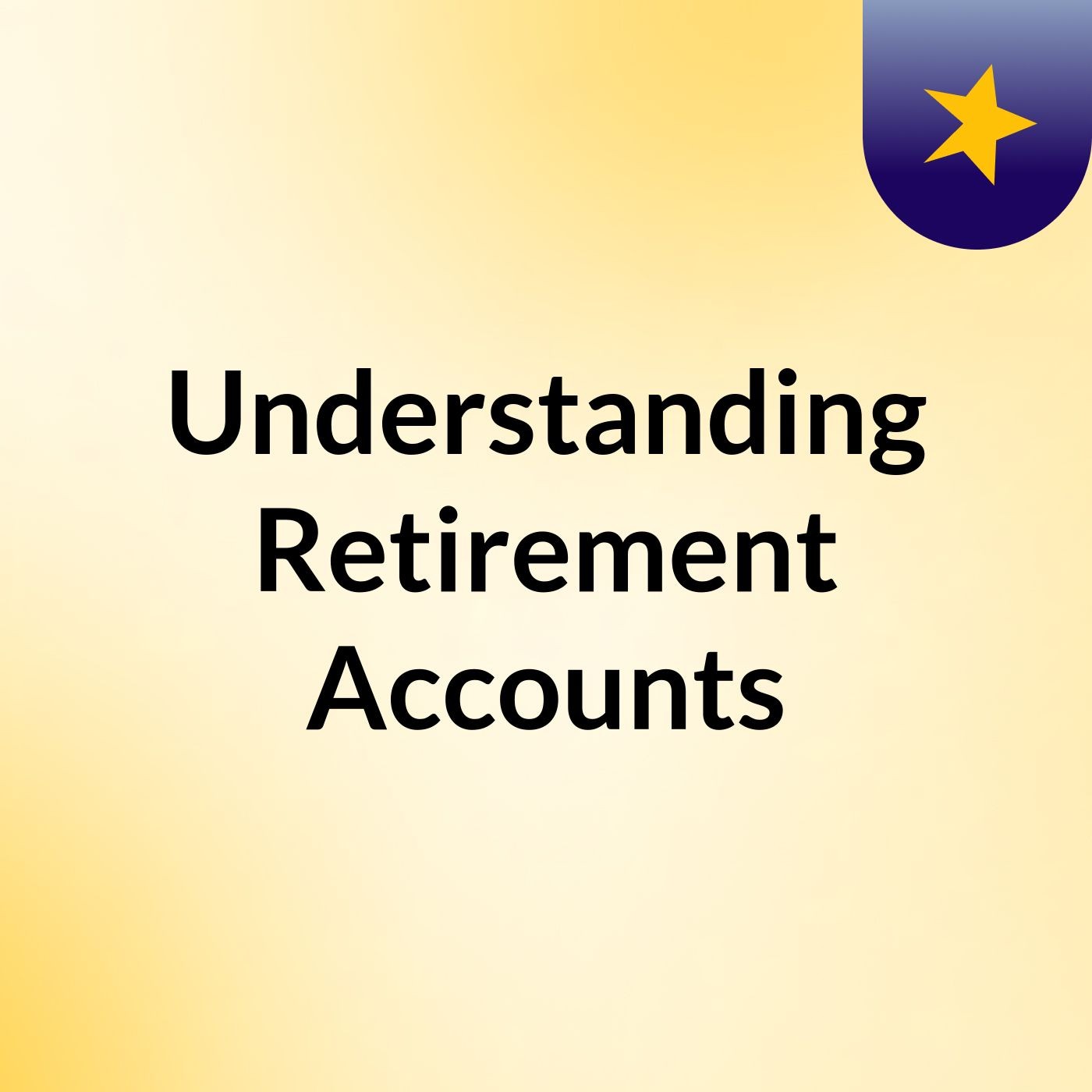 Understanding Retirement Accounts