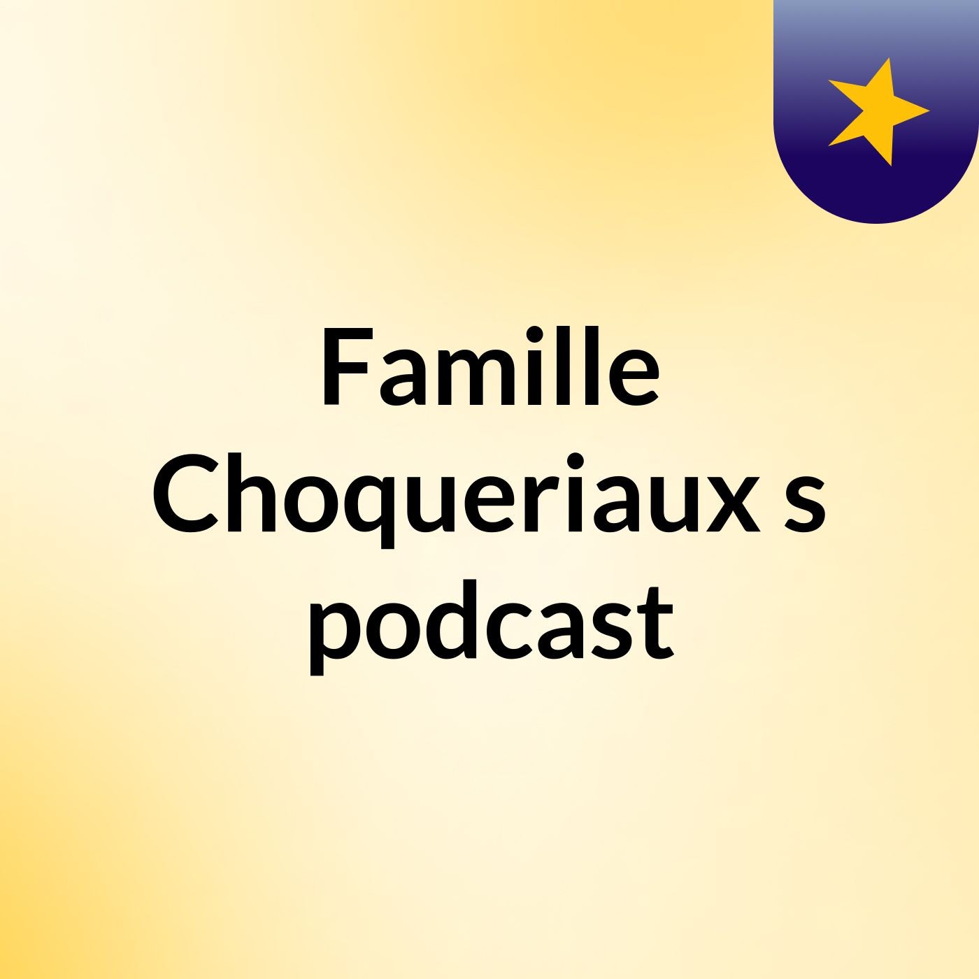 Famille Choqueriaux's podcast