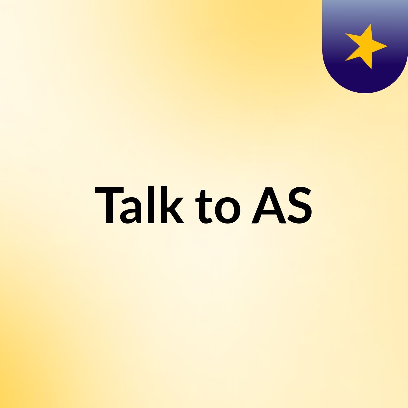 Talk to AS