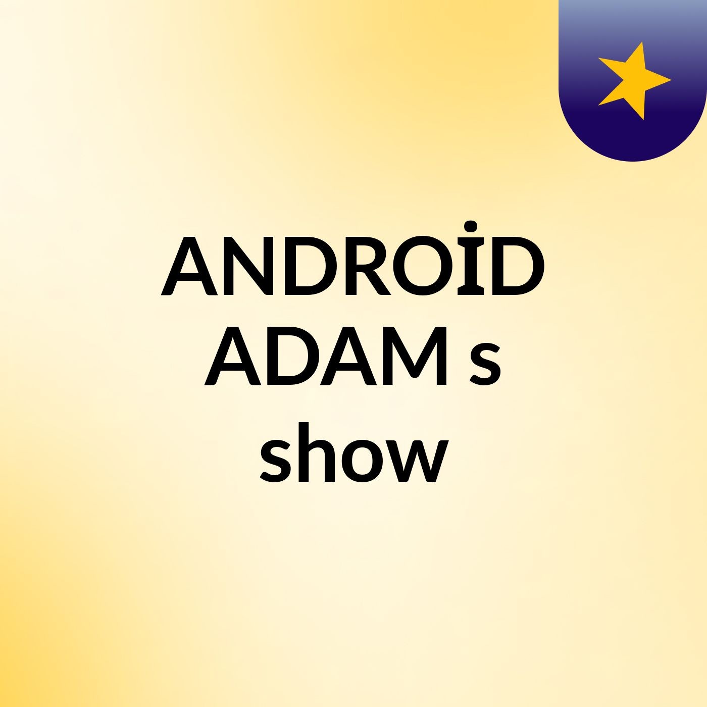 ANDROİD ADAM's show