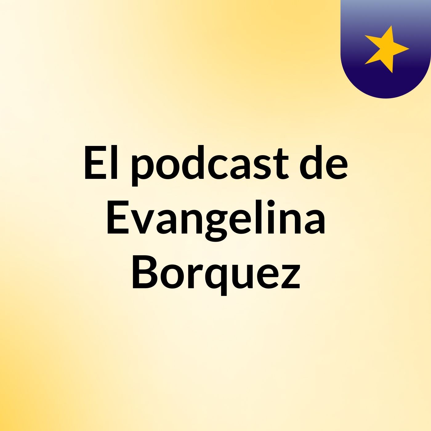 El podcast de Evangelina Borquez