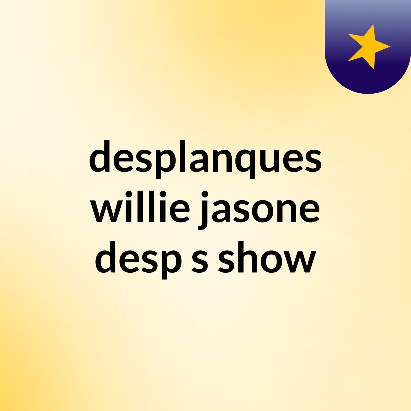 desplanques willie jasone desp's show