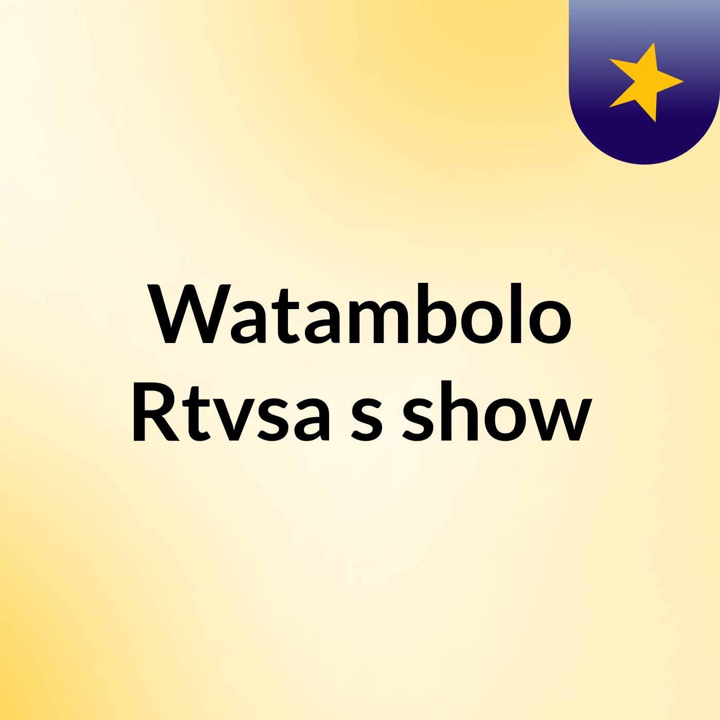 Watambolo Rtvsa's show