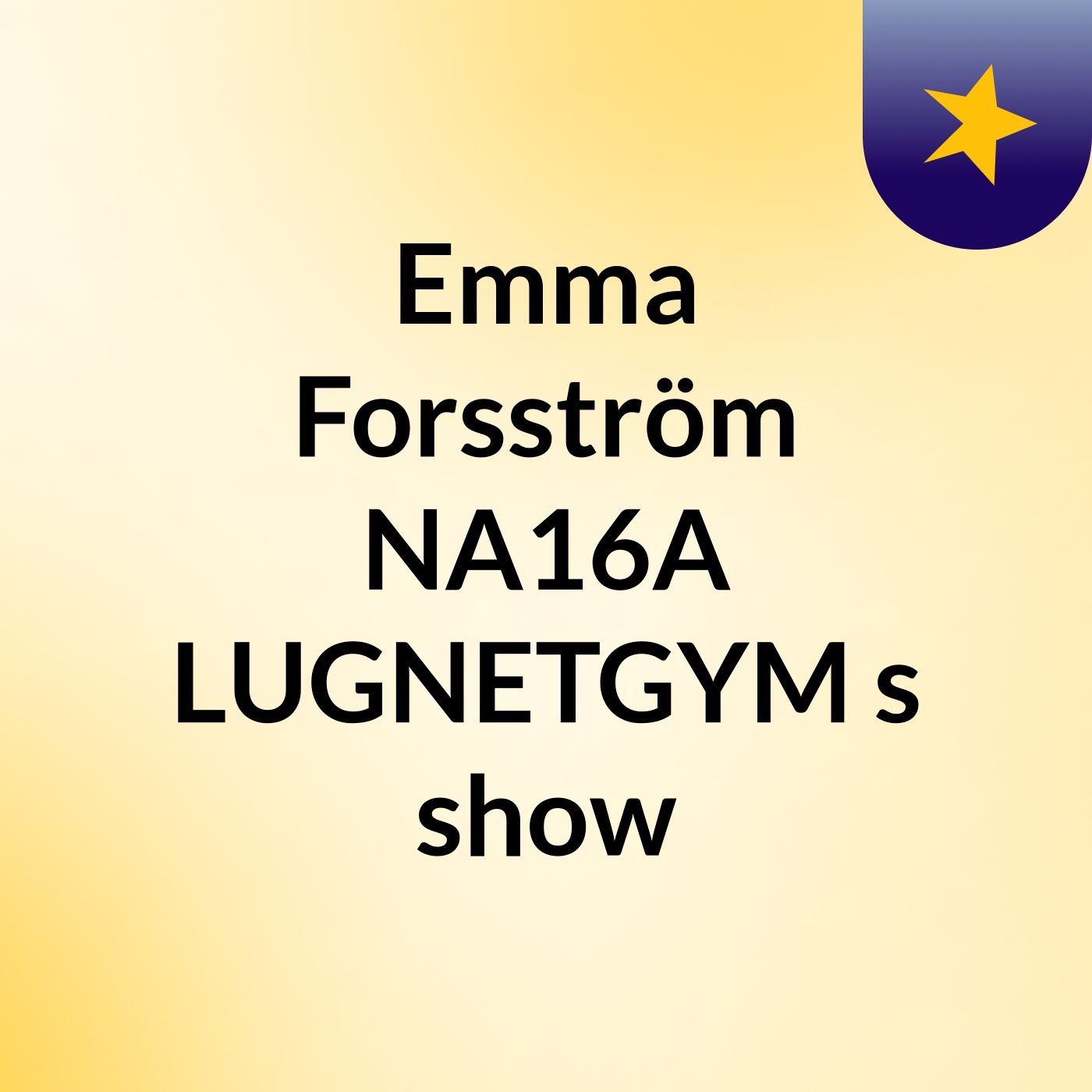 Emma Forsström NA16A LUGNETGYM's show