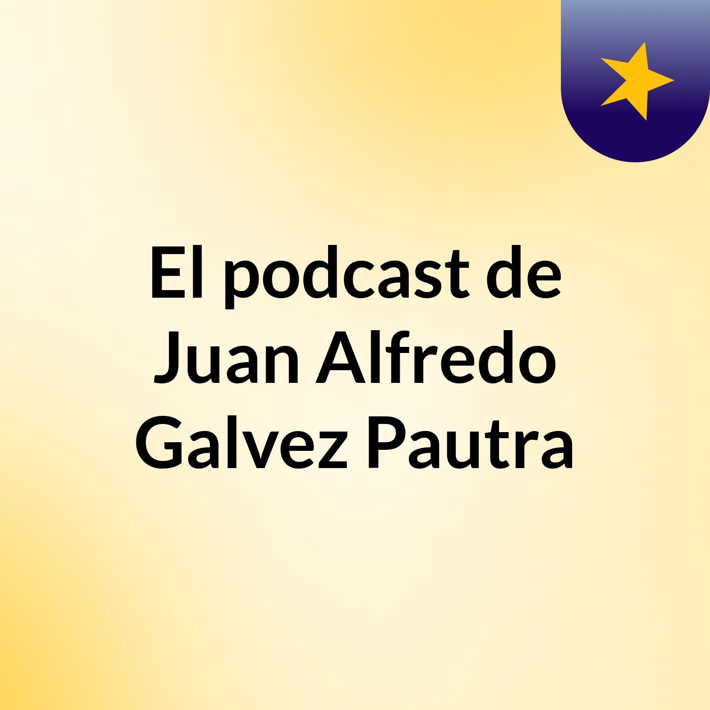 El podcast de Juan Alfredo Galvez Pautra