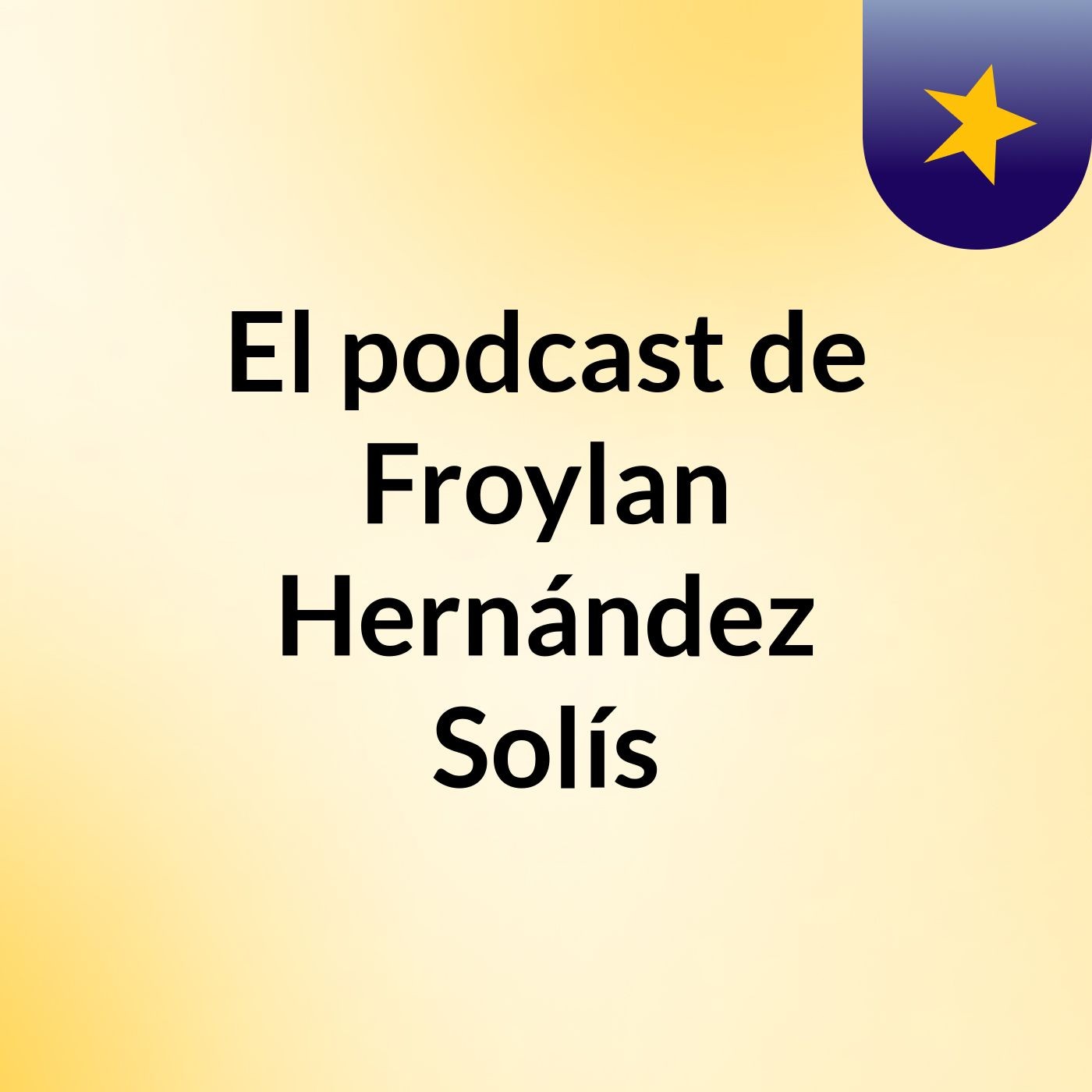 El podcast de Froylan Hernández Solís podcast artwork